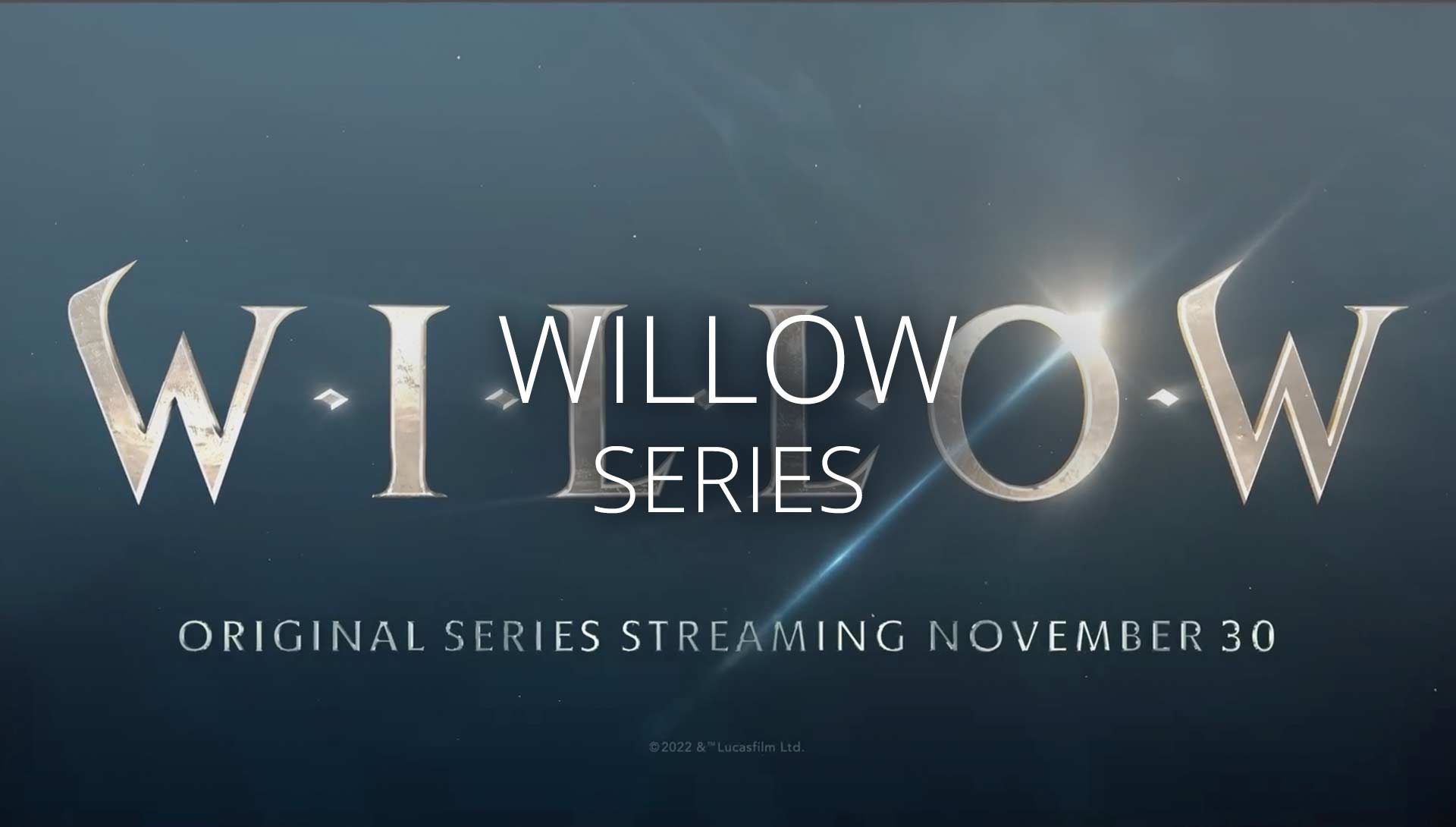 Willow - Series